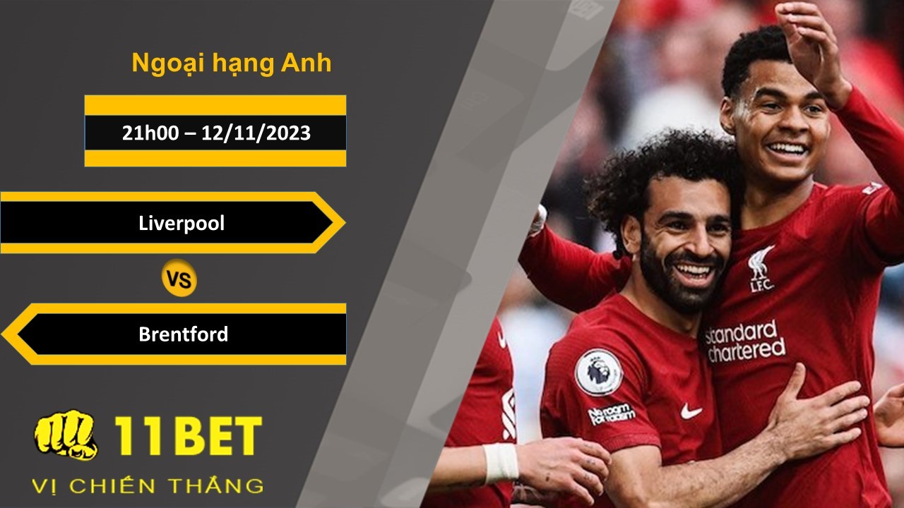 11BET Soi kèo Liverpool vs Brentford, 21h00, 12/11/2023