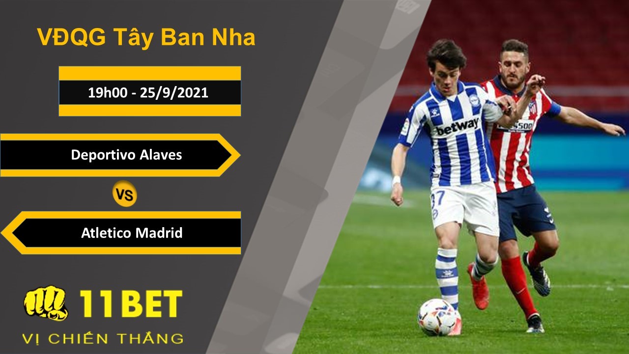 11BET Soi kèo Deportivo Alaves vs Atletico Madrid, 19h00, 25/9/2021