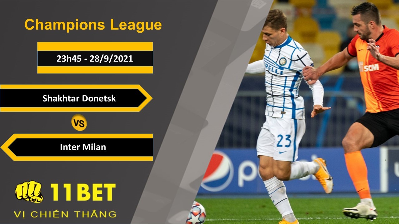 11BET Soi kèo Shakhtar Donetsk vs Inter Milan, 23h45, 28/9/2021