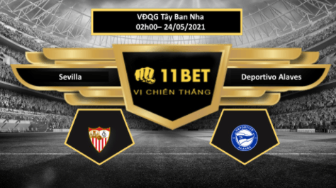 11BET Tip bóng đá Sevilla vs Deportivo Alaves , hôm nay 24/05/2021