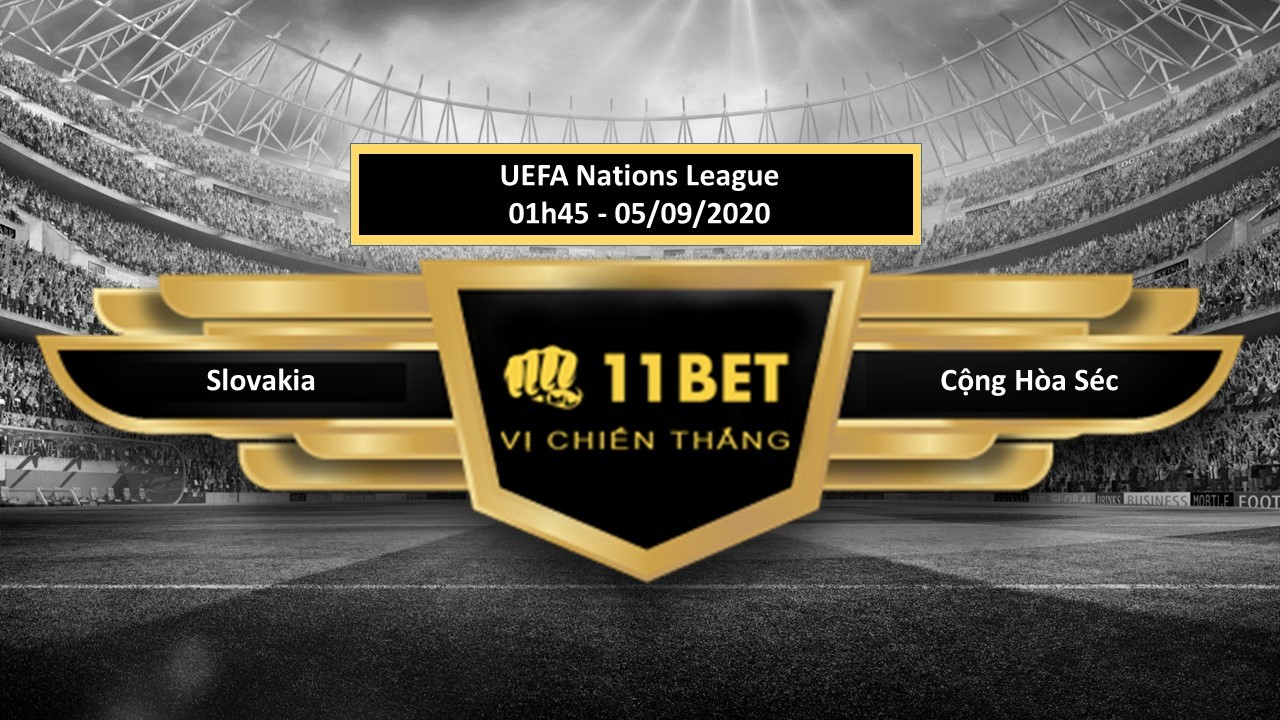 11BET Tip bóng đá Slovakia vs Cộng Hòa Séc, hôm nay 05/09/2020