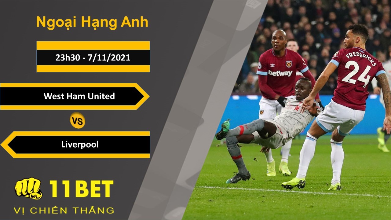 11BET Soi kèo West Ham United vs Liverpool, 23h30, 7/11/2021