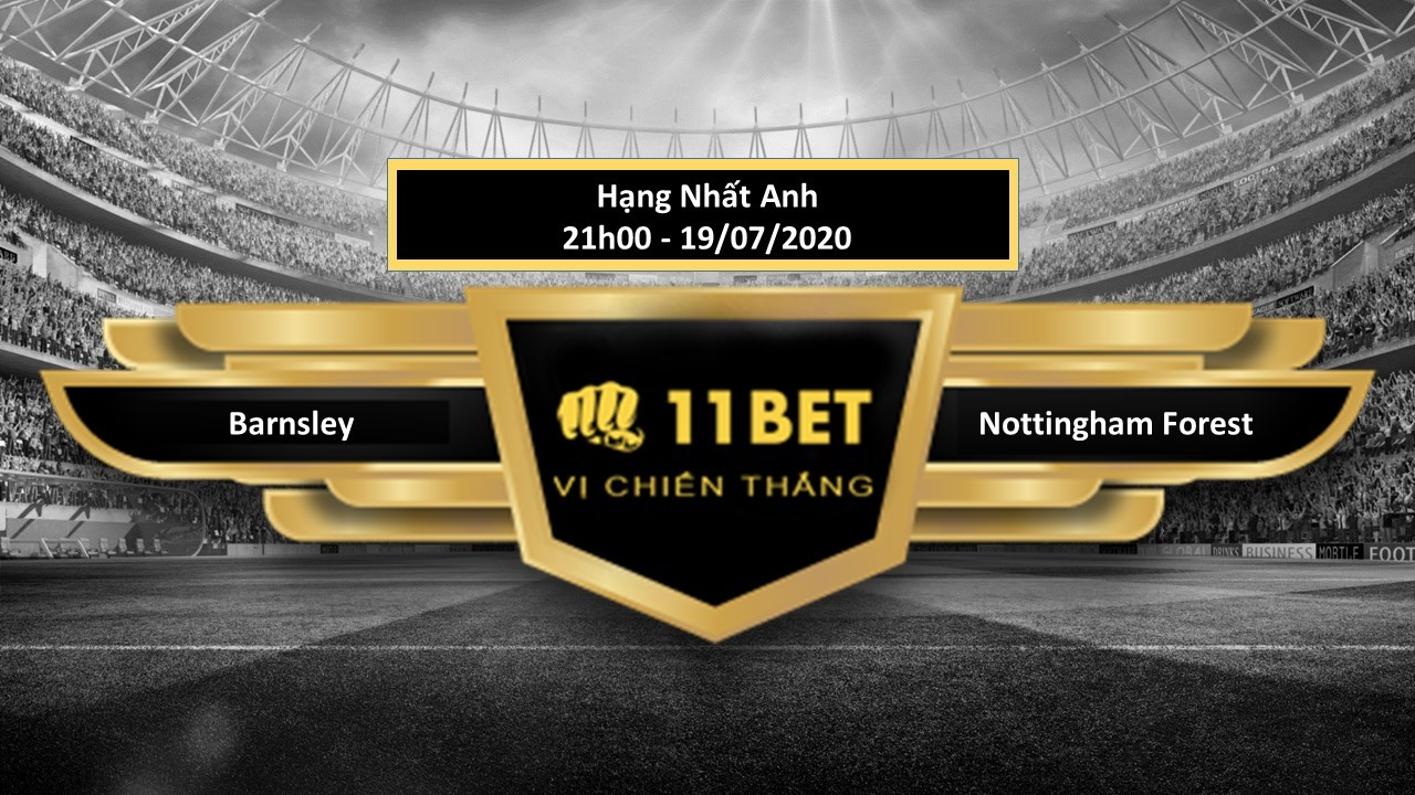 11BET Tip bóng đá Barnsley vs Nottingham Forest , hôm nay 19/07/2020