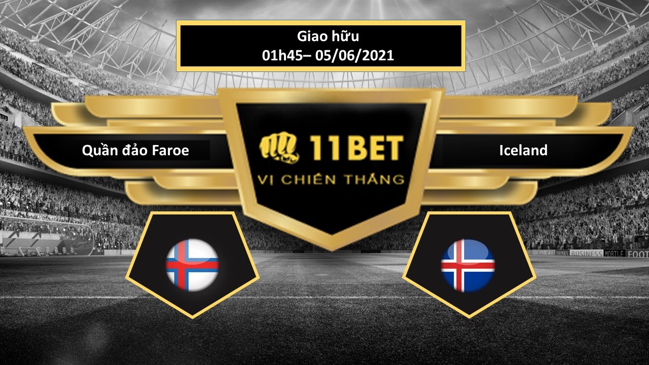 11BET Tip bóng đá Quần đảo Faroe vs Iceland , hôm nay 05/06/2021