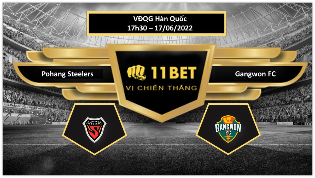 11BET Tip bóng đá Pohang Steelers vs Gangwon FC , hôm nay 17/06/2022