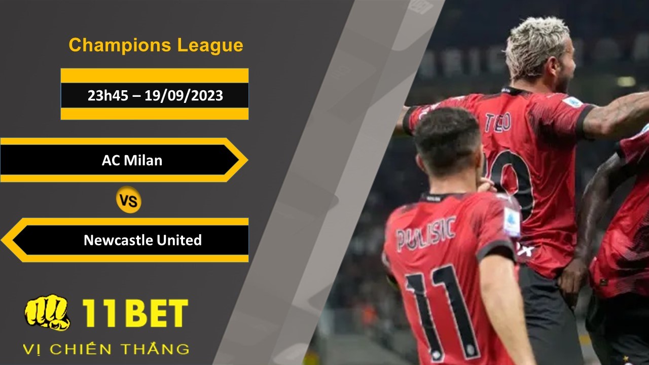 11BET Soi kèo  AC Milan vs Newcastle United, 23h45, 19/09/2023