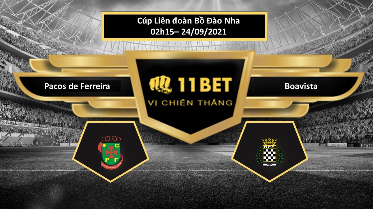 11BET Tip bóng đá Pacos de Ferreira vs Boavista , hôm nay 24/09/2021