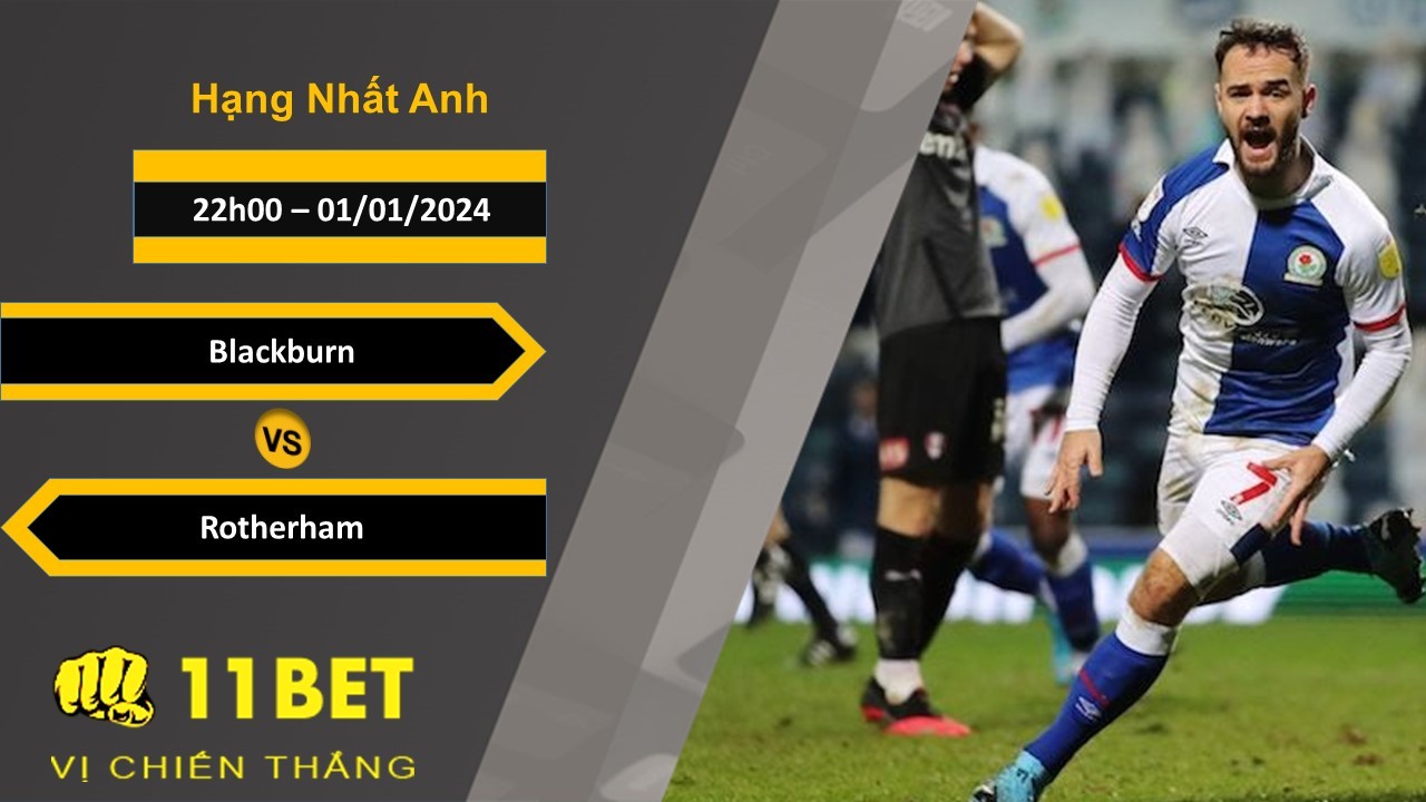 11BET Soi kèo Blackburn vs Rotherham, 22h00, 01/01/2024