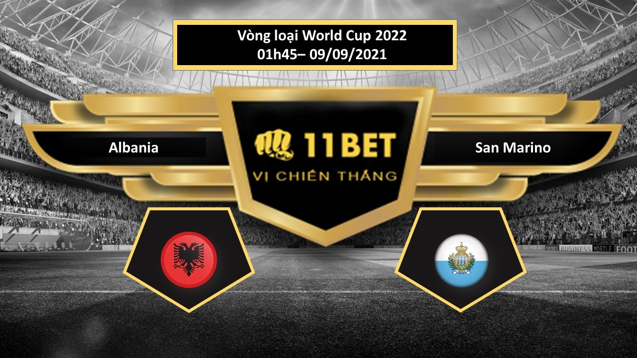 11BET Tip bóng đá  Albania vs San Marino , hôm nay 09/09/2021