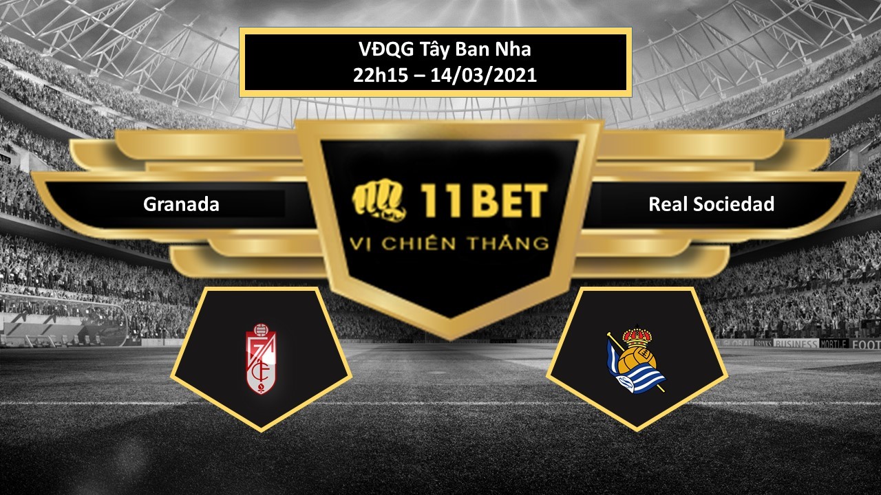 11BET Tip bóng đá Granada vs Real Sociedad , hôm nay 14/03/2021