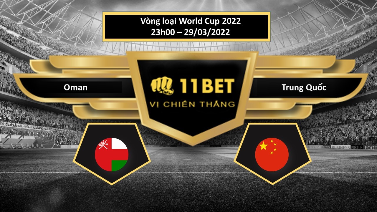 11BET Tip bóng đá Oman vs Trung Quốc , hôm nay 29/03/2022