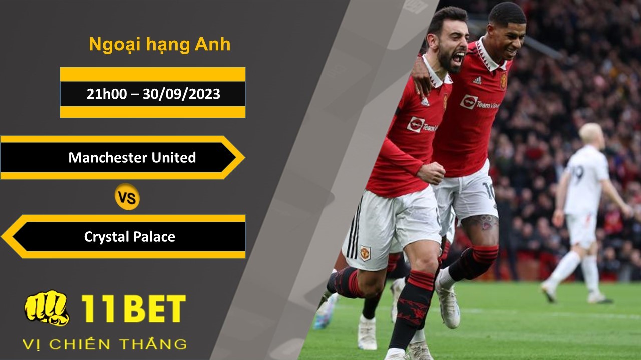 11BET Soi kèo  Manchester United vs Crystal Palace, 21h00, 30/09/2023