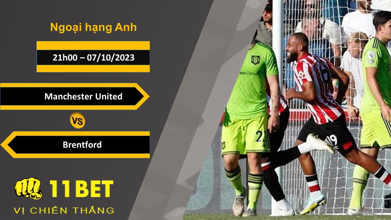 11BET Soi kèo Manchester United vs Brentford, 21h00, 07/10/2023