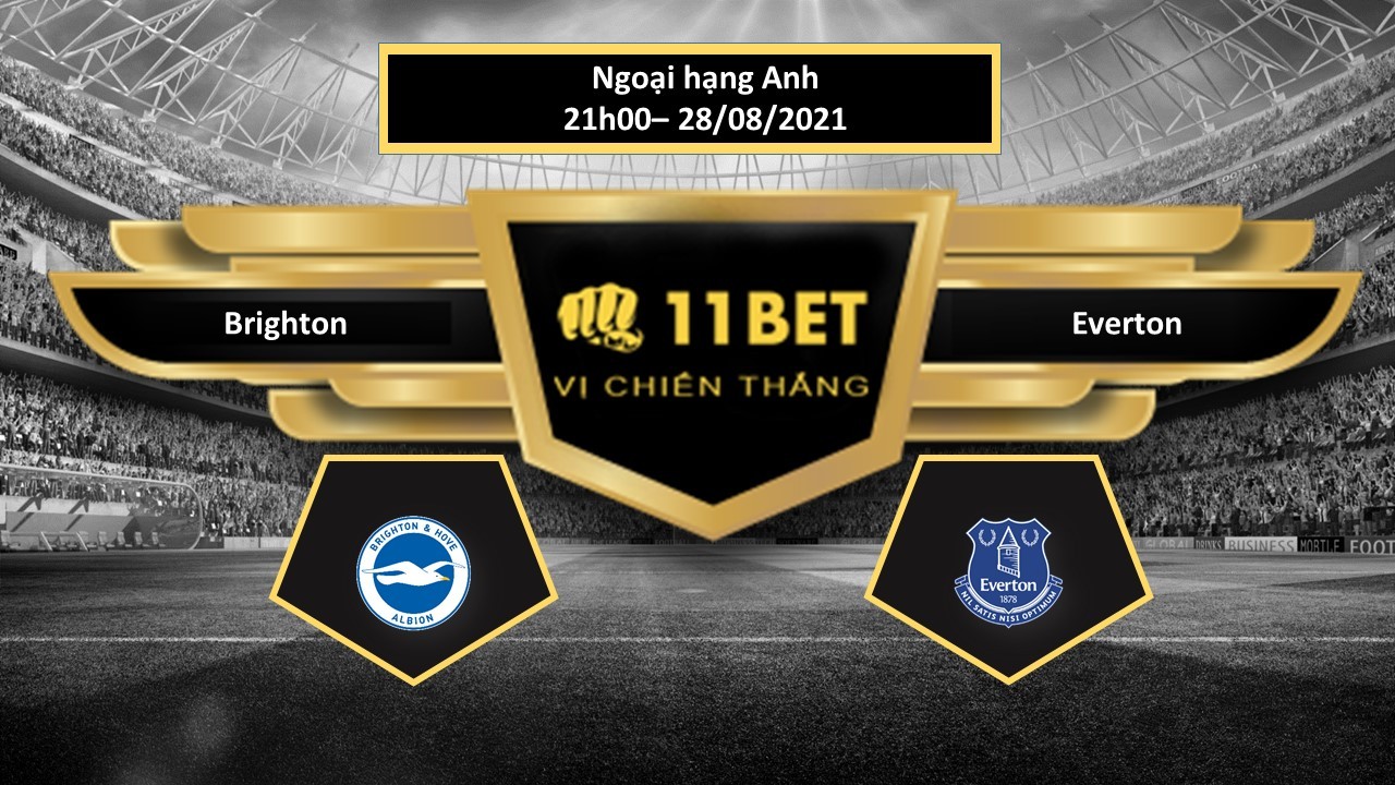 11BET Tip bóng đá Brighton vs Everton ,  hôm nay 28/08/2021