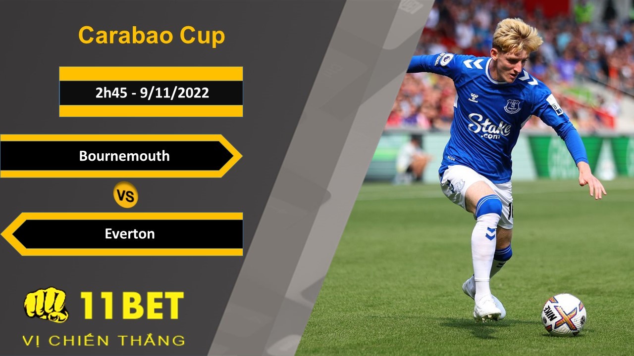 11BET Soi kèo Bournemouth vs Everton, 2h45, 9/11/2022
