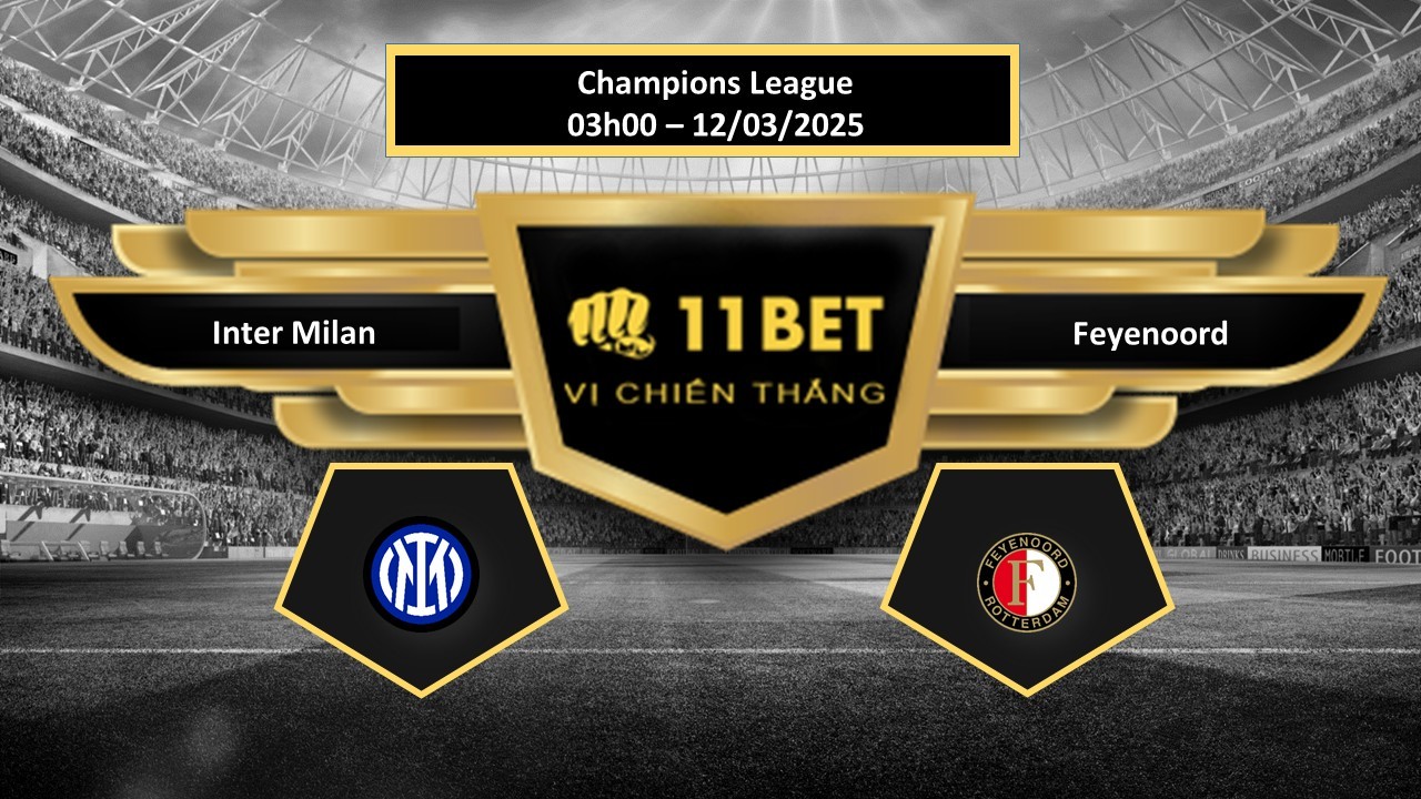 11BET Tip bóng đá Inter Milan vs Feyenoord, hôm nay 12/03/2025