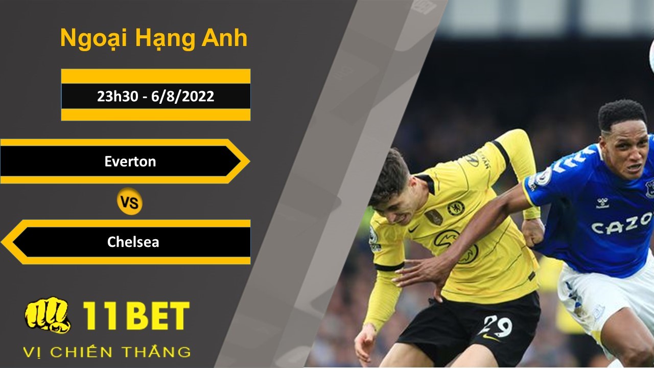 11BET Soi kèo Everton vs Chelsea, 23h30, 6/8/2022