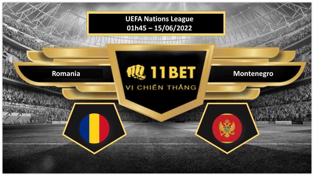 11BET Tip bóng đá Romania vs Montenegro , hôm nay 15/06/2022