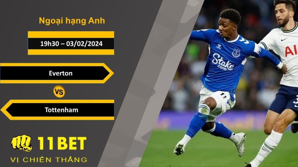 11BET Soi kèo  Everton vs Tottenham, 19h30, 03/02/2024