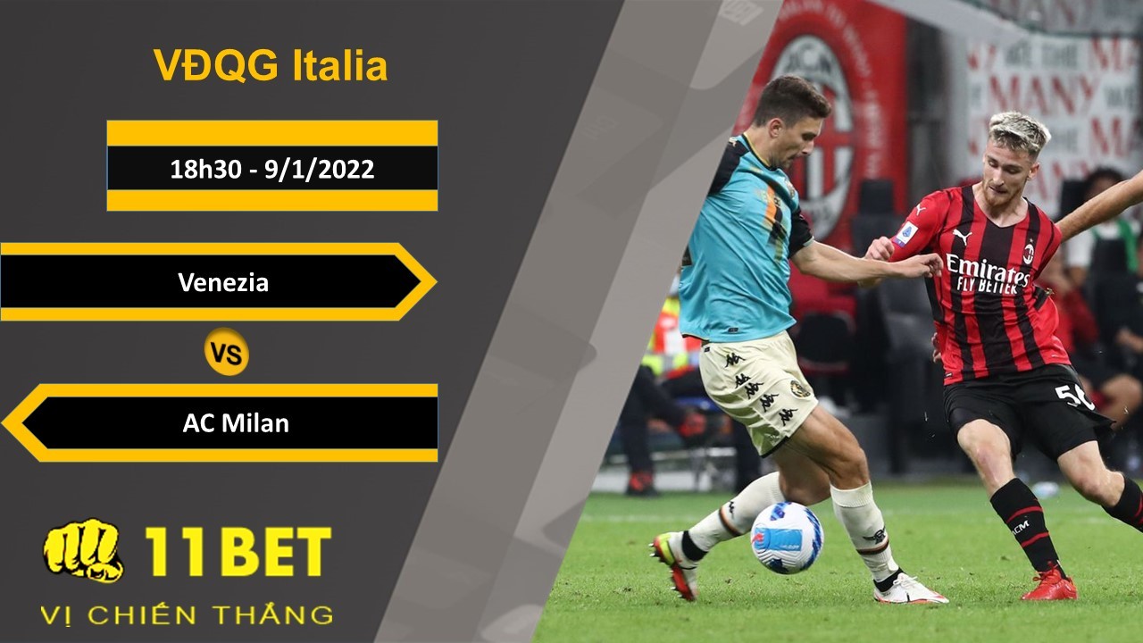 11BET Soi kèo Venezia vs AC Milan, 18h30, 9/1/2022