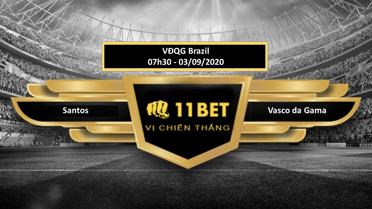 11BET Tip bóng đá Santos vs Vasco da Gama, hôm nay 03/09/2020