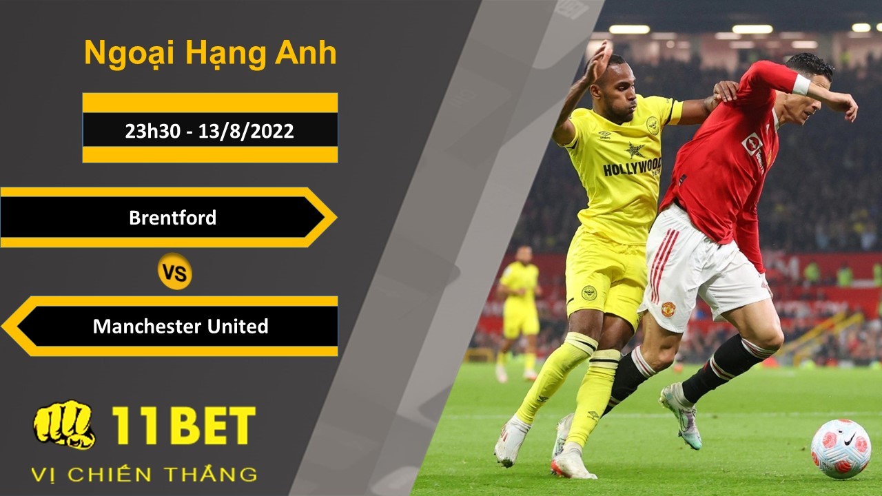 11BET Soi kèo Brentford vs Manchester United, 23h30, 13/8/2022
