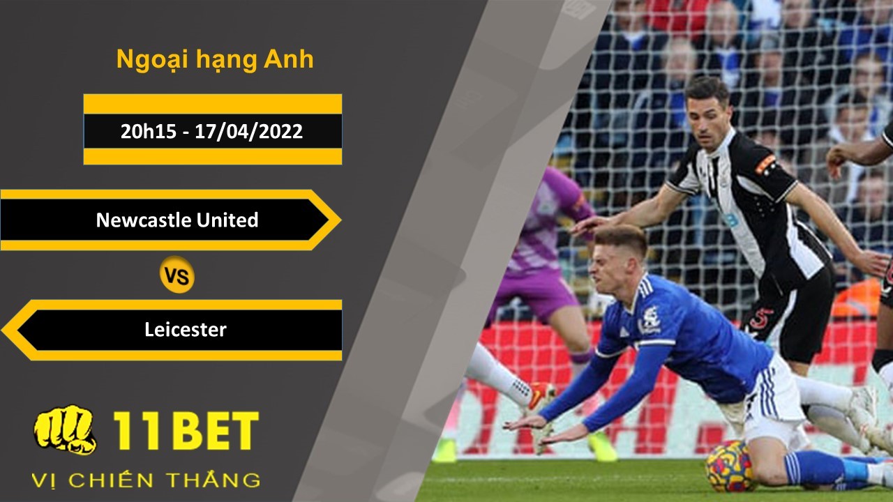 11BET Soi kèo Newcastle United vs Leicester, 20h15, 17/04/2022