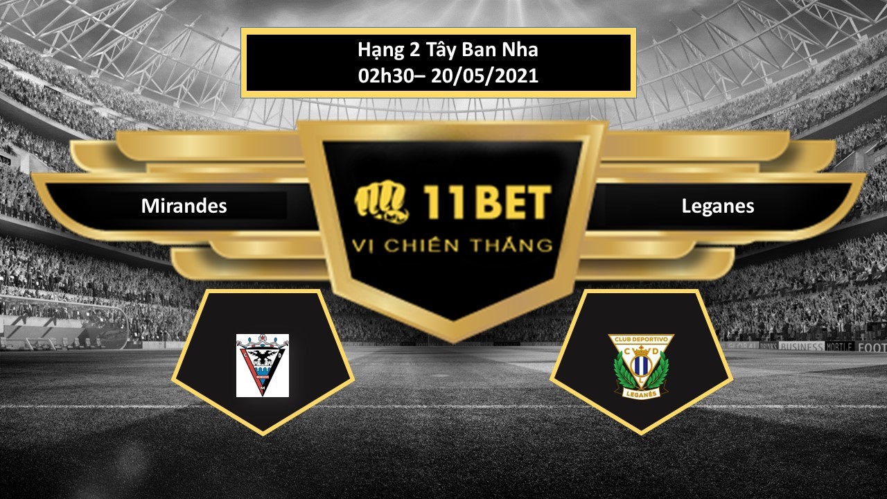11BET Tip bóng đá Mirandes vs Leganes , hôm nay 20/05/2021