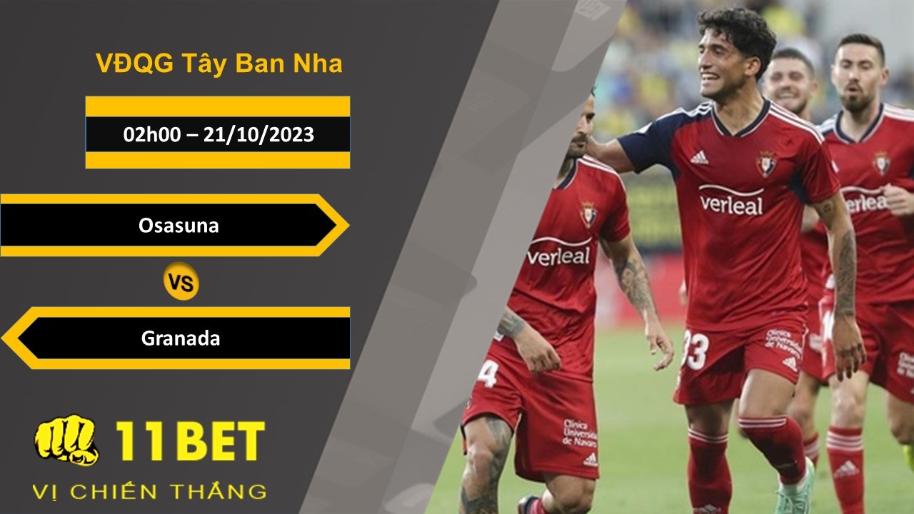 11BET Soi kèo   Osasuna vs Granada , 02h00, 21/10/2023