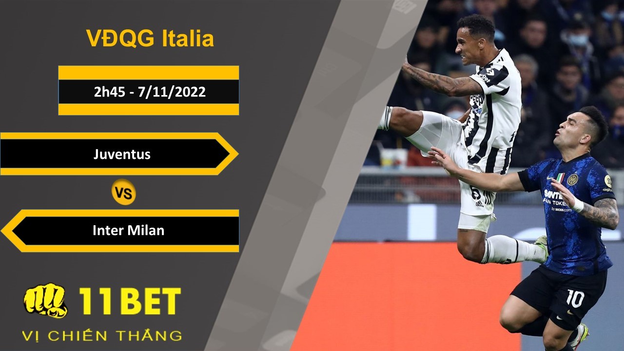 11BET Soi kèo Juventus vs Inter Milan, 2h45, 7/11/2022