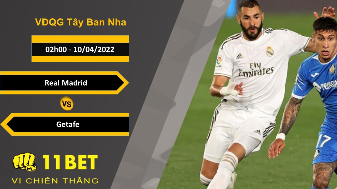 11BET Soi kèo Real Madrid vs Getafe  02h00, 10/04/2022