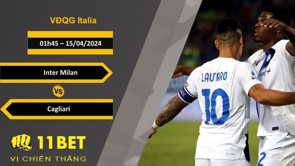 11BET Soi kèo  Inter Milan vs Cagliari, 01h45, 15/04/2024