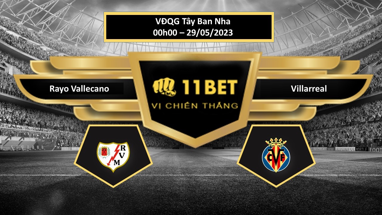 11BET Tip bóng đá Rayo Vallecano vs Villarreal, hôm nay 29/05/2023