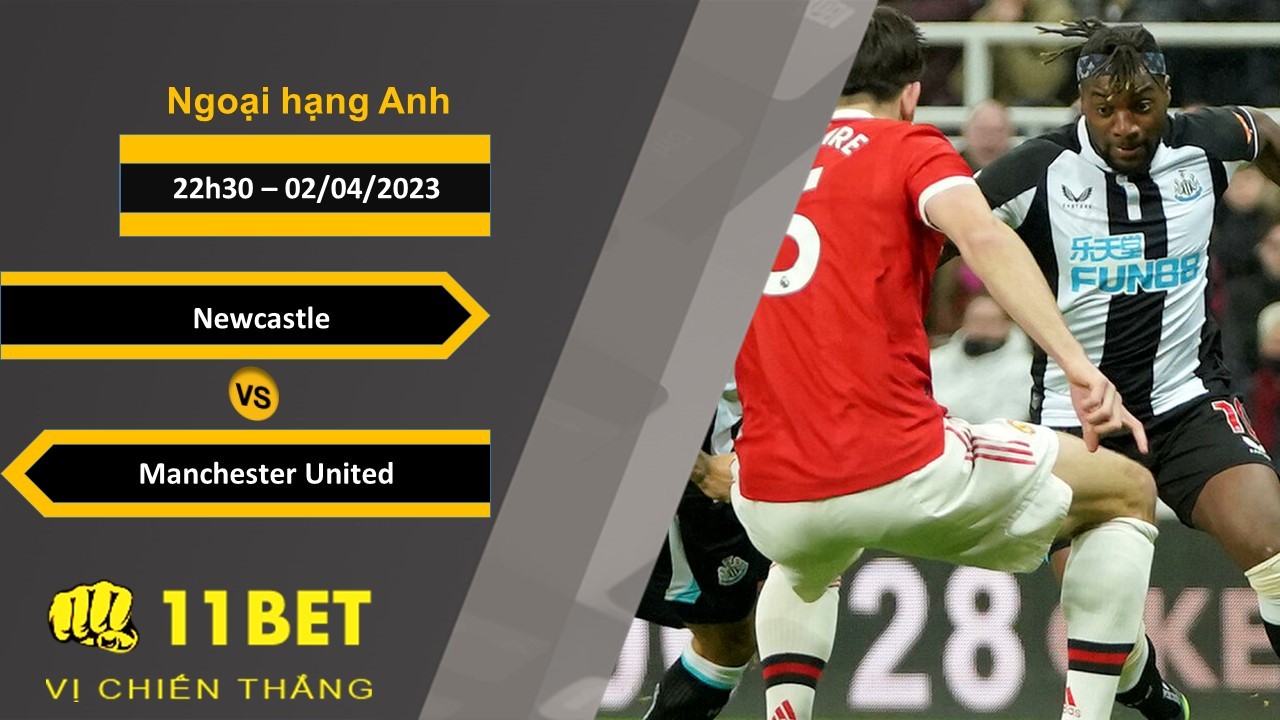 11BET Soi kèo Newcastle vs Manchester United, 22h30, 02/04/2023