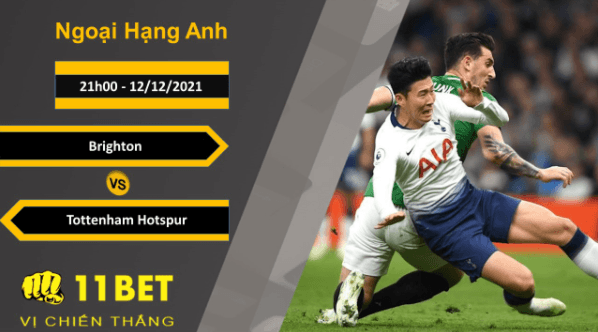 11BET Soi kèo Brighton vs Tottenham Hotspur, 21h00, 12/12/2021