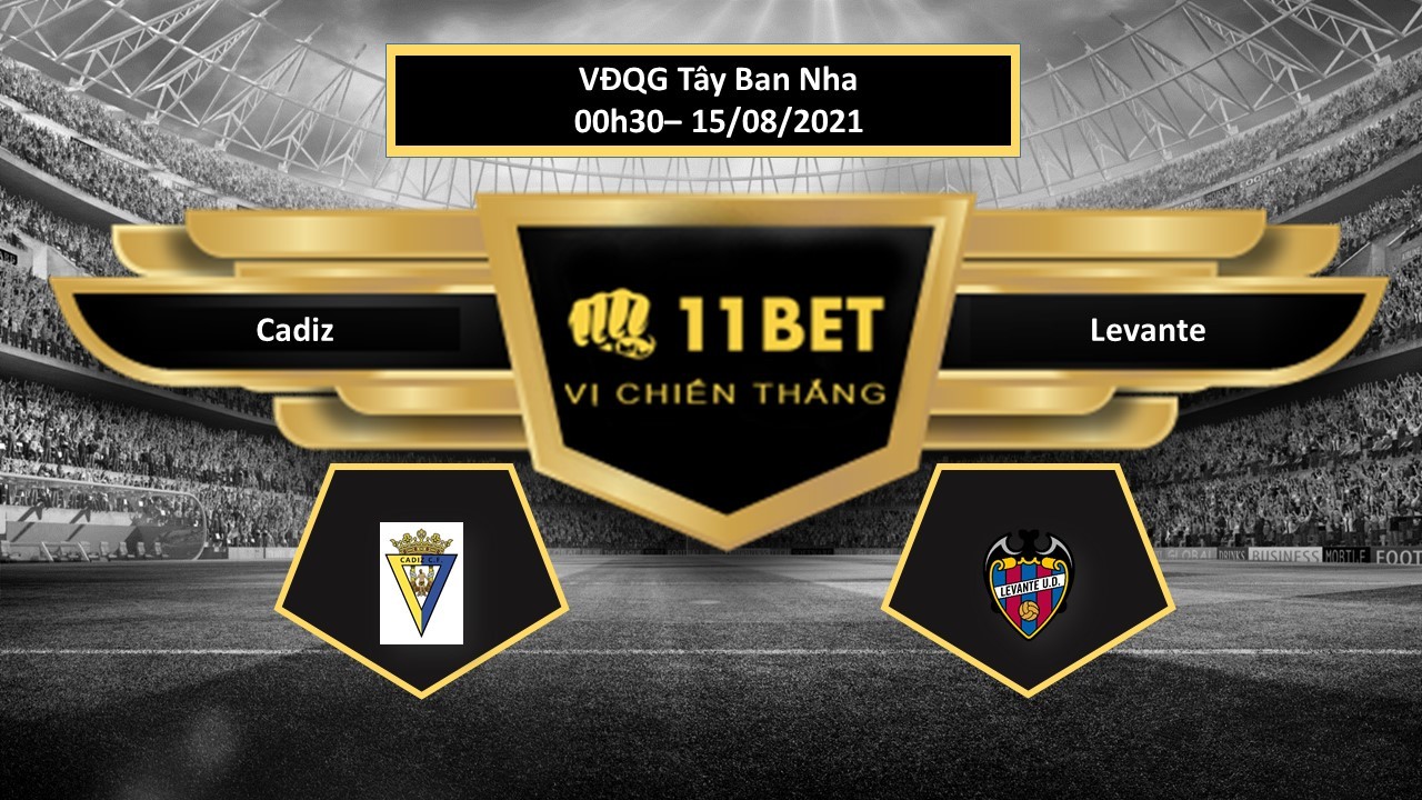 11BET Tip bóng đá Cadiz vs Levante , hôm nay 15/08/2021