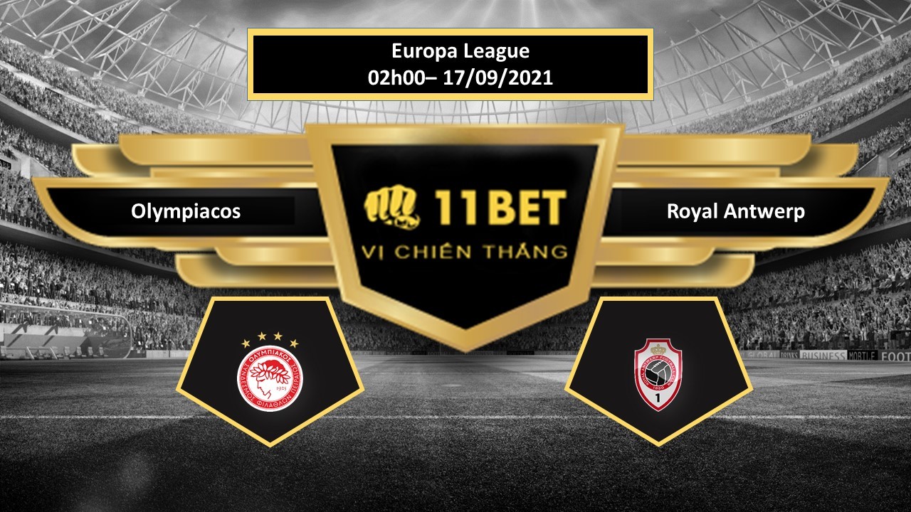 11BET Tip bóng đá Olympiacos vs Royal Antwerp , hôm nay 17/09/2021