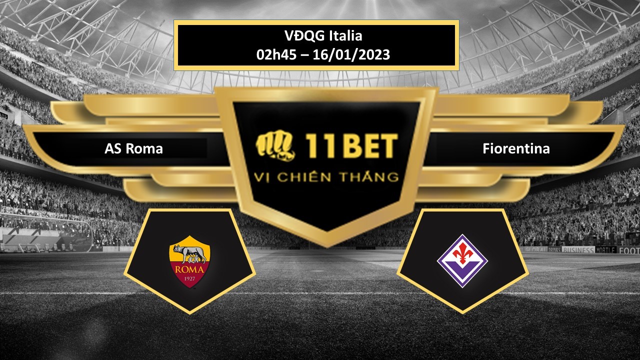11BET Tip bóng đá  AS Roma vs Fiorentina, hôm nay 16/01/2023