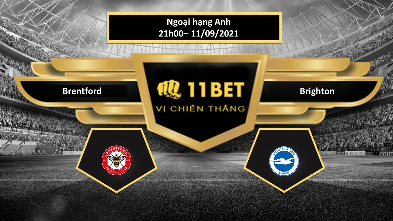 11BET Tip bóng đá Brentford vs Brighton , hôm nay 11/09/2021