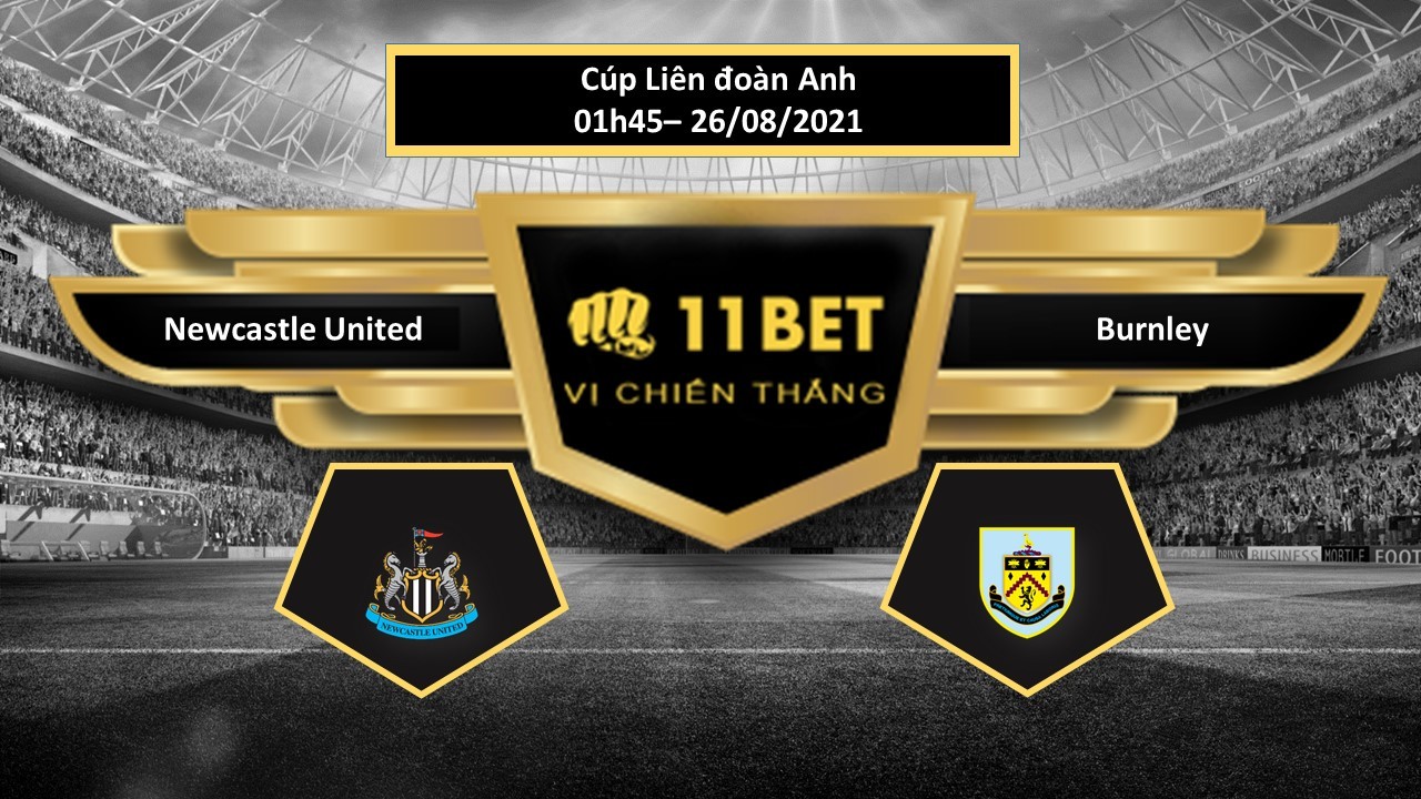 11BET Tip bóng đá Newcastle United vs Burnley , hôm nay 26/08/2021