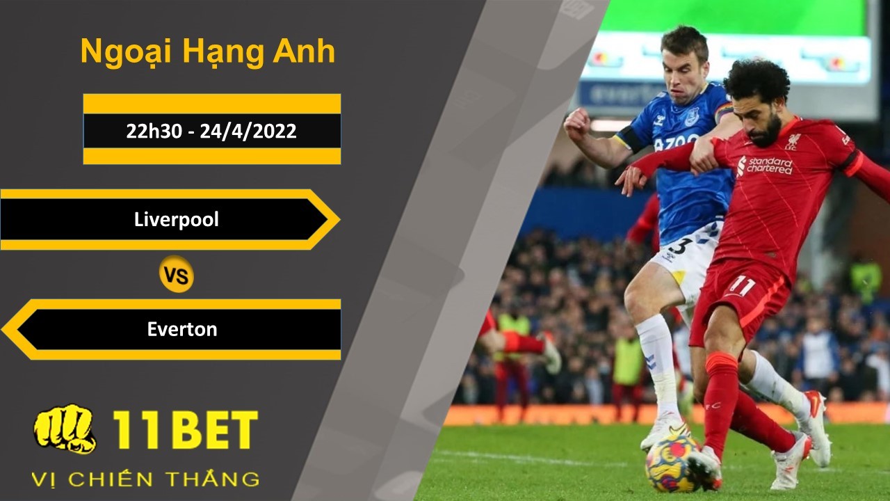 11BET Soi kèo Liverpool vs Everton, 22h30, 24/4/2022