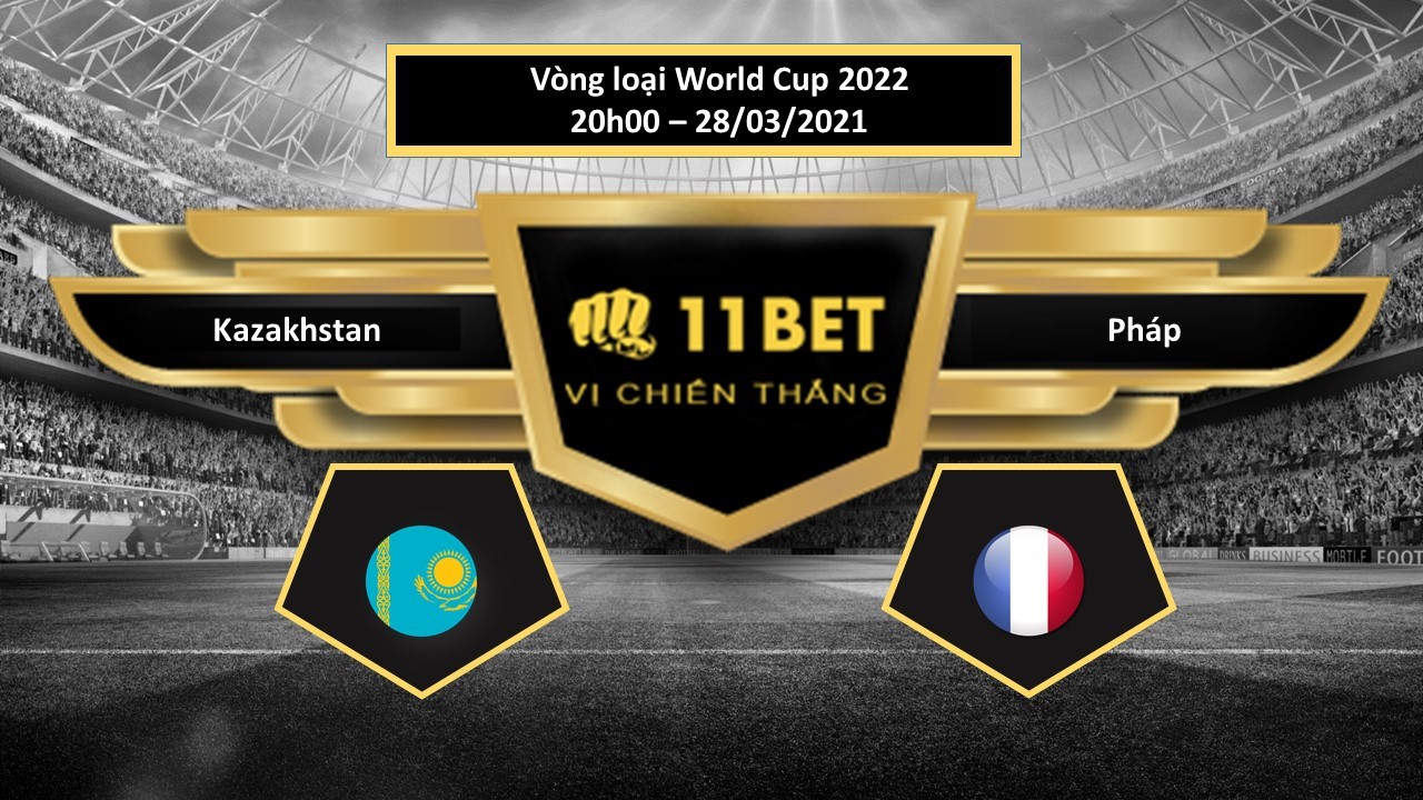 11BET Tip bóng đá Kazakhstan vs Pháp , hôm nay 28/03/2021