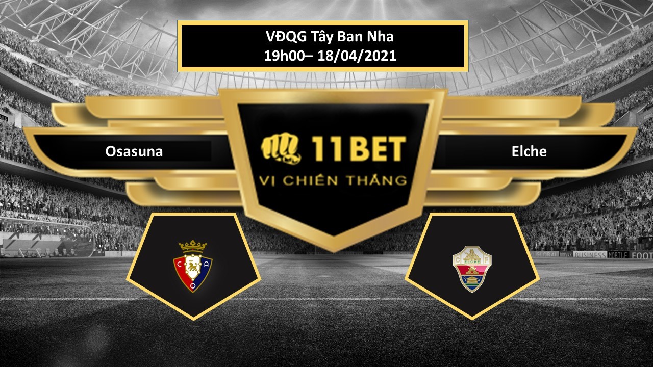 11BET Tip bóng đá Osasuna vs Elche , hôm nay 18/04/2021