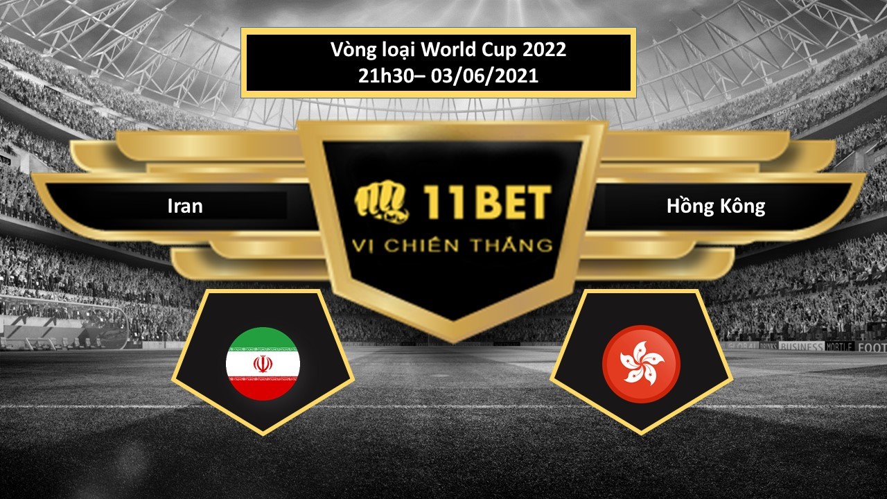 11BET Tip bóng đá Iran vs Hồng Kông , hôm nay 03/06/2021