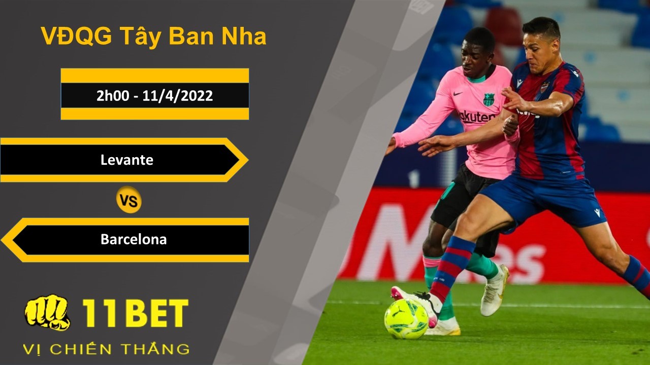 11BET Soi kèo Levante vs Barcelona, 2h00, 11/4/2022