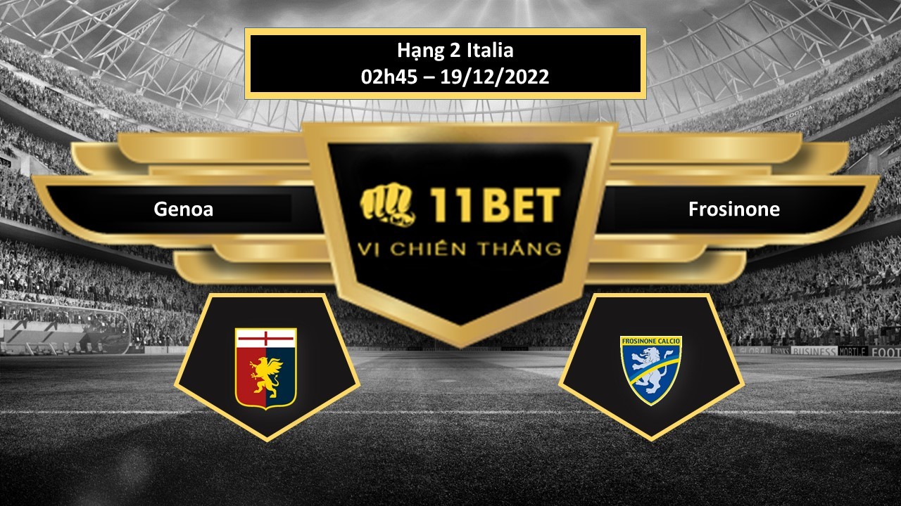 11BET Tip bóng đá     Genoa vs Frosinone, hôm nay 19/12/2022