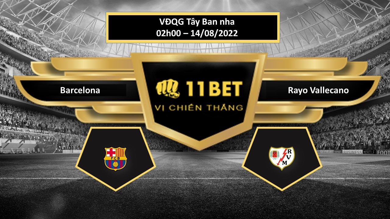 11BET Tip bóng đá  Barcelona vs Rayo Vallecano   , hôm nay 14/08/2022