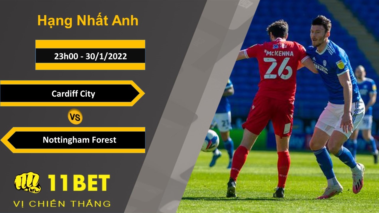 11BET Soi kèo Cardiff City vs Nottingham Forest, 23h00, 30/1/2022