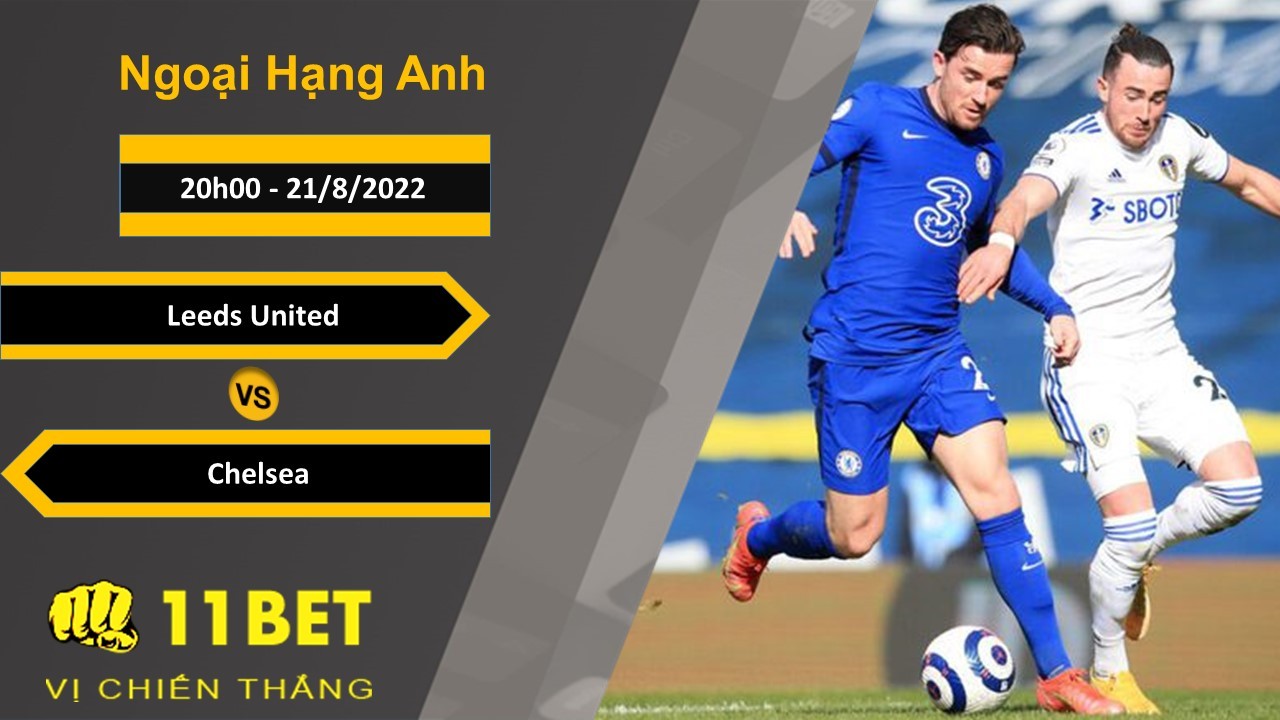 11BET Soi kèo Leeds United vs Chelsea, 20h00, 21/8/2022