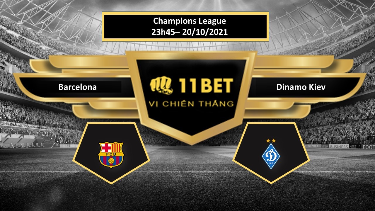11BET Tip bóng đá Barcelona vs Dinamo Kiev , hôm nay 20/10/2021